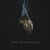 What the Dead Men Say:   - Trivium [VINYL]
