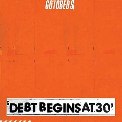 Debt Begins at 30:   - The Gotobeds [VINYL Limited Edition]
