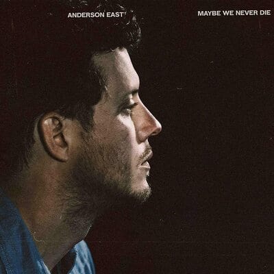 Maybe We Never Die:   - Anderson East [VINYL]